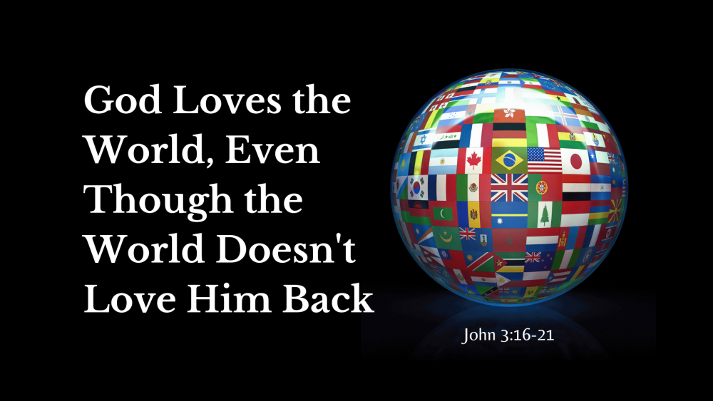 God Loves the World, Even Though the World Doesn't Love Him Back Image